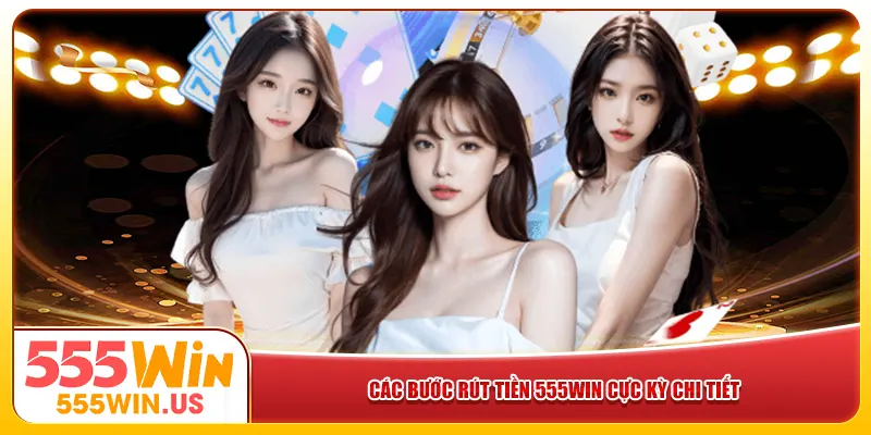 Các bước rút tiền 555win cực kỳ chi tiết Các bước rút tiền 555win cực kỳ chi tiết