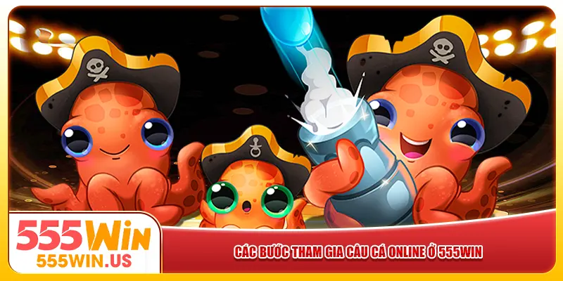 Các bước tham gia câu cá online ở 555win Các bước tham gia câu cá online ở 555win