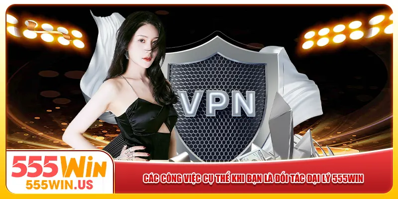 Các công việc cụ thể khi bạn là đối tác đại lý 555win Các công việc cụ thể khi bạn là đối tác đại lý 555win