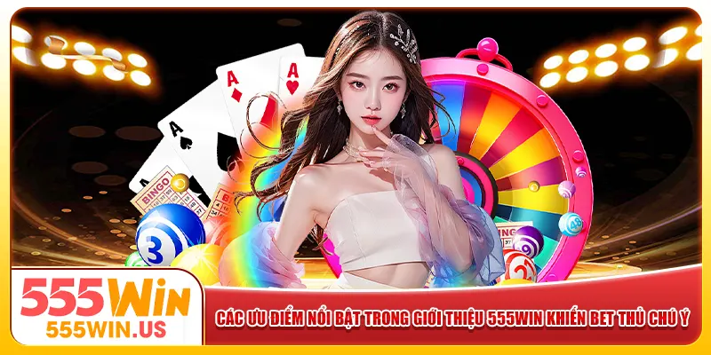 Các ưu điểm nổi bật trong giới thiệu 555win khiến bet thủ chú ý Các ưu điểm nổi bật trong giới thiệu 555win khiến bet thủ chú ý