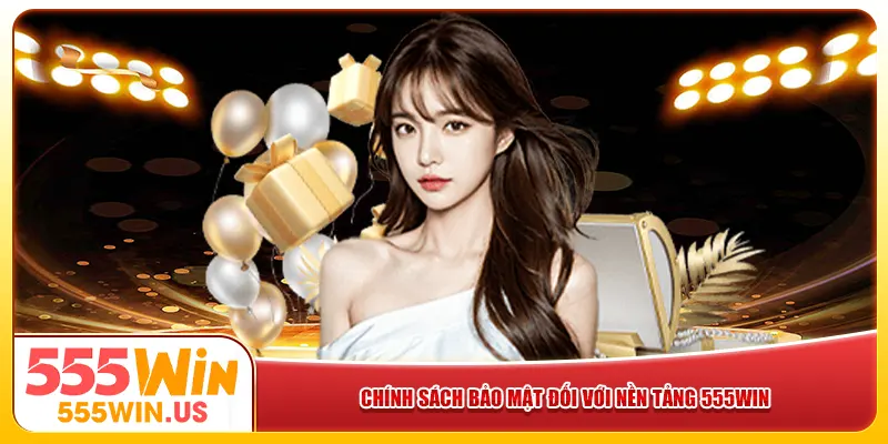 Chính sách bảo mật đối với nền tảng 555win Chính sách bảo mật đối với nền tảng 555win