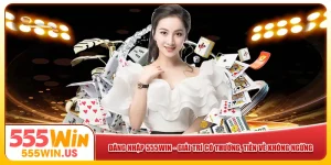 Đăng Nhập 555win - Giải Trí Có Thưởng, Tiền Về Không Ngừng