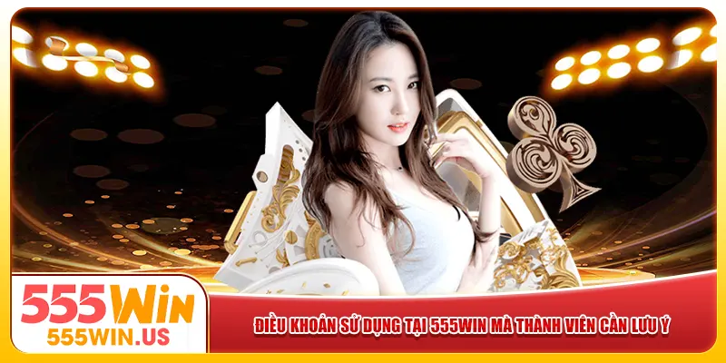 Điều khoản sử dụng tại 555win mà thành viên cần lưu ý Điều khoản sử dụng tại 555win mà thành viên cần lưu ý