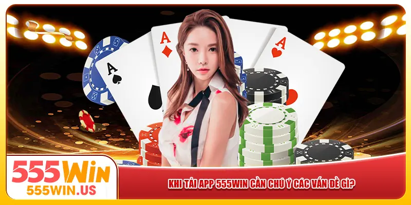 Khi tải app 555win cần chú ý các vấn đề gì? Khi tải app 555win cần chú ý các vấn đề gì?