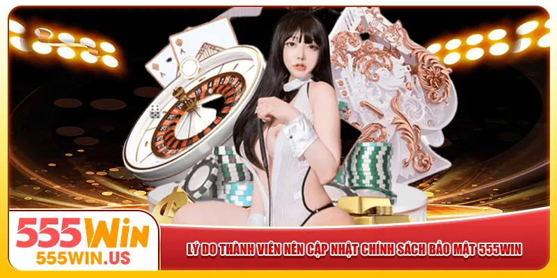Lý do thành viên nên cập nhật chính sách bảo mật 555win Lý do thành viên nên cập nhật chính sách bảo mật 555win