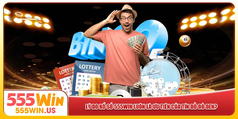 Lý do xổ số 555win luôn là ưu tiên của tín đồ đỏ đen? Lý do xổ số 555win luôn là ưu tiên của tín đồ đỏ đen?