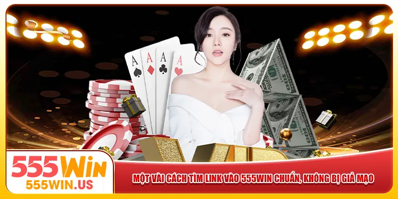 Một vài cách tìm link vào 555win chuẩn, không bị giả mạo Một vài cách tìm link vào 555win chuẩn, không bị giả mạo