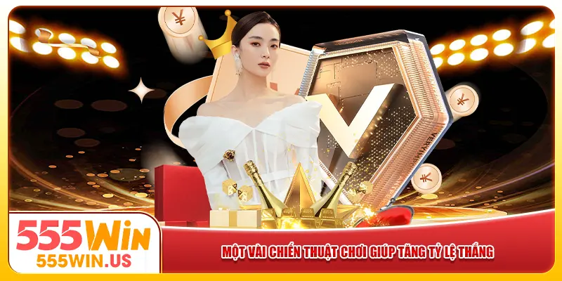 Một vài chiến thuật chơi giúp tăng tỷ lệ thắng