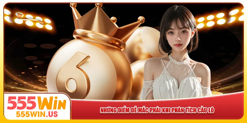 Những điểm dễ mắc phải khi phân tích cầu lô Những điểm dễ mắc phải khi phân tích cầu lô