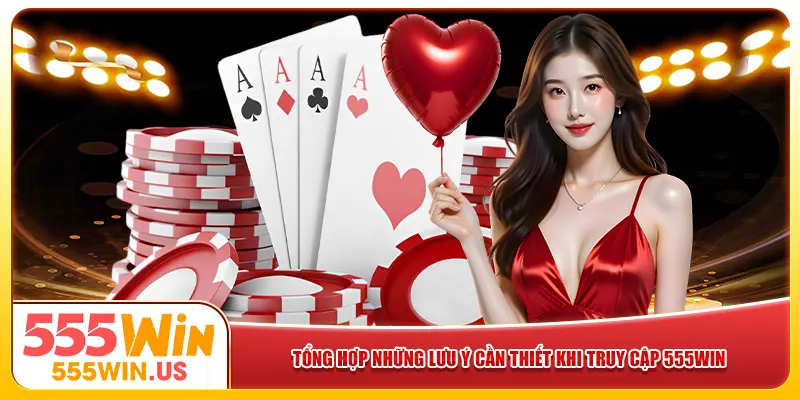 Tổng hợp những lưu ý cần thiết khi truy cập 555win Tổng hợp những lưu ý cần thiết khi truy cập 555win