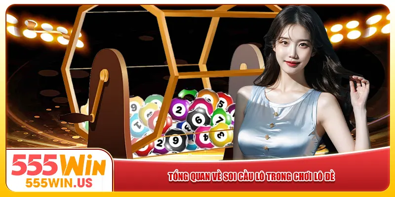 Tổng quan về soi cầu lô trong chơi lô đề Tổng quan về soi cầu lô trong chơi lô đề